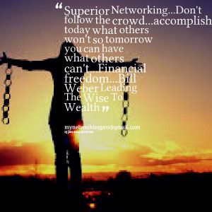 Quotes Picture: superior networkingdon't follow the crowdaccomplish ...