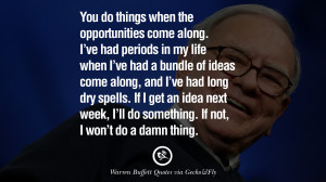 Warren Buffet Quotes You do things when the opportunities come along ...