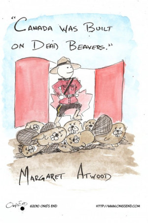 Canada was built on dead beavers Margaret Atwood 2010 Artwork