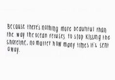 ... pushed away, but I too, refuse to stop. I will always be after that