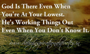 God Is There Even When You're At Your Lowest. He's Working Things Out ...