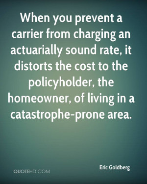 When you prevent a carrier from charging an actuarially sound rate, it ...
