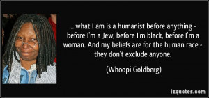 ... are for the human race - they don't exclude anyone. - Whoopi Goldberg