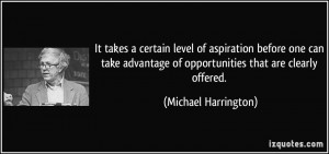 ... take advantage of opportunities that are clearly offered. - Michael