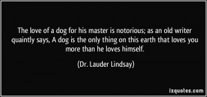 The love of a dog for his master is notorious; as an old writer ...