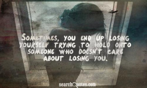 ... _to_hold_onto_someone_who_doesn%27t_care_about_losing_you./308584
