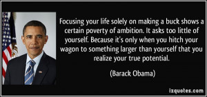 Focusing your life solely on making a buck shows a certain poverty of ...