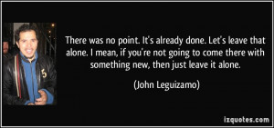 There was no point. It's already done. Let's leave that alone. I mean ...