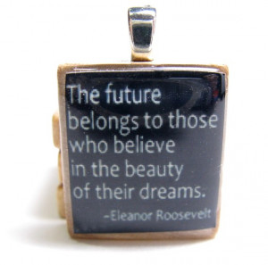 Eleanor Roosevelt quote - The future belongs to those - black Scrabble ...