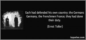 ... , the Frenchmen France; they had done their duty. - Ernst Toller