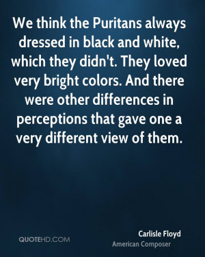 We think the Puritans always dressed in black and white, which they ...