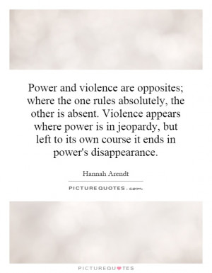 Power and violence are opposites; where the one rules absolutely, the ...