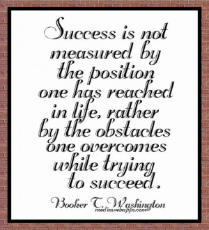 ... one overcomes while trying to succeed. ~Booker T. Washington _ #Quotes