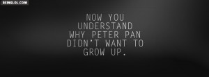 ... Understand Why Peter Pan Didnt Want To Grow Up Facebook Timeline Cover