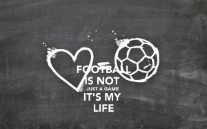 FOOTBALL IS NOT JUST A GAME IT'S MY LIFE - KEEP CALM AND CARRY ON ...