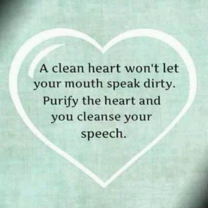 Purify your heart & cleanse your speech