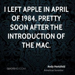 Andy Hertzfeld - I left Apple in April of 1984, pretty soon after the ...