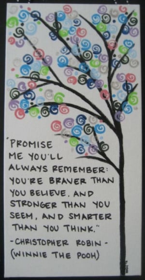 promise me you ll always remember you re braver than you believe and ...