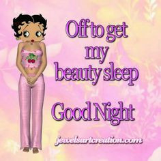 Off to get my beauty rest ! ~
