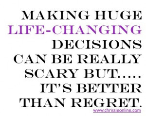 Making life-changing decisions can be really scary but....it's better ...