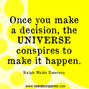 ... the universe conspires to make it happen. Ralph Waldo Emerson quotes
