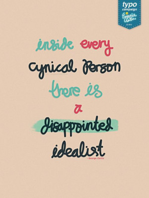 ... every cynical person there is a disappointed idealist. - George Carlin