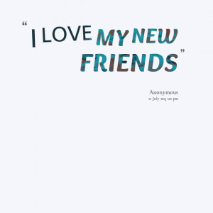 Quotes Picture: i love my new friends