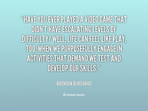 quote-Brendon-Burchard-have-you-ever-played-a-video-game-151430.png