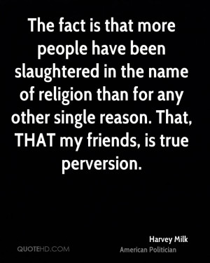 The fact is that more people have been slaughtered in the name of ...