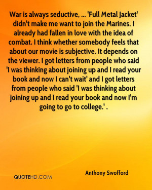 , ... 'Full Metal Jacket' didn't make me want to join the Marines ...