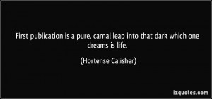leap into that dark which one dreams is life. - Hortense Calisher