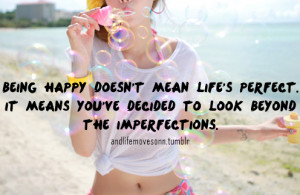 beyond the imperfections happy quotes about life and love tumblr