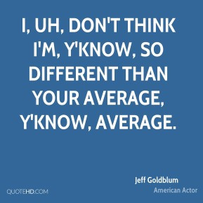 More Jeff Goldblum Quotes