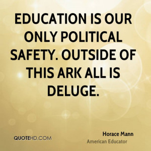 Education is our only political safety. Outside of this ark all is ...