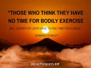 Those who think they have no time for bodily exercise will sooner or ...