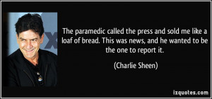 The paramedic called the press and sold me like a loaf of bread. This ...