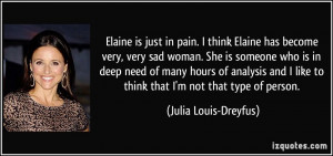 Elaine is just in pain. I think Elaine has become very, very sad woman ...