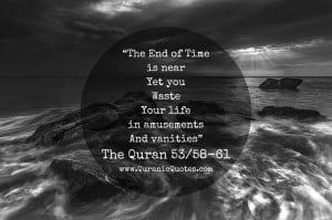 The End of Time is near; yet you waste your life in amusement and ...