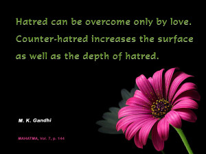 ... increases the surface as well as the depth of hatred. - Mahatma Gandhi