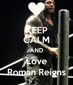 KEEP CALM AND Love Roman Reigns