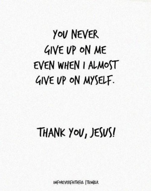 You never give up on me