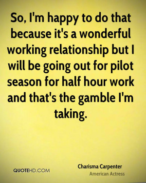 So, I'm happy to do that because it's a wonderful working relationship ...