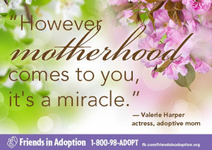 However motherhood comes to you, it's a miracle.