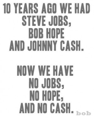 Funny Quotes - 10 Years Ago We Had Steve Jobs, Bob Hope And Johnny ...