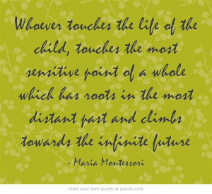 ... touches the life of the child...: Fab Quotes, Montessori Quotes