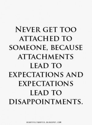 ... lead to expectations and expectations lead to disappointments