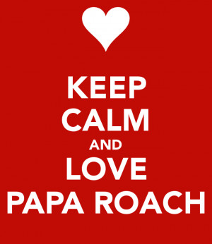 Keep Calm And Love Papa Roach