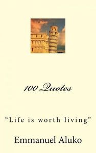 NEW-100-Quotes-Life-Is-Worth-Living-by-Emmanuel-Aluko-Paperback-Book ...