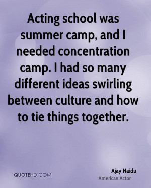 ... school was summer camp, and I needed concentration camp. I had