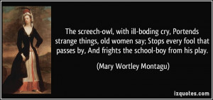 -owl, with ill-boding cry, Portends strange things, old women say ...